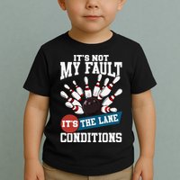 It's Not My Fault Lane Conditions Funny Bowling Team Bowler Toddler T-Shirt