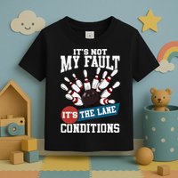 It's Not My Fault Lane Conditions Funny Bowling Team Bowler Toddler T-Shirt
