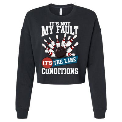 It's Not My Fault Lane Conditions Funny Bowling Team Bowler Cropped Pullover Crew