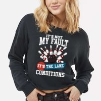 It's Not My Fault Lane Conditions Funny Bowling Team Bowler Cropped Pullover Crew
