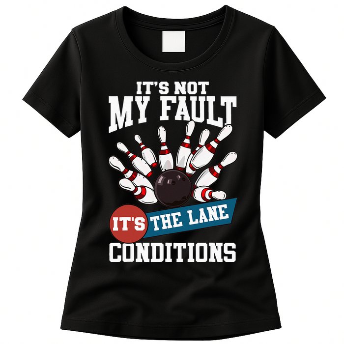 It's Not My Fault Lane Conditions Funny Bowling Team Bowler Womens T-Shirt