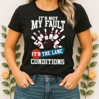 It's Not My Fault Lane Conditions Funny Bowling Team Bowler Womens T-Shirt