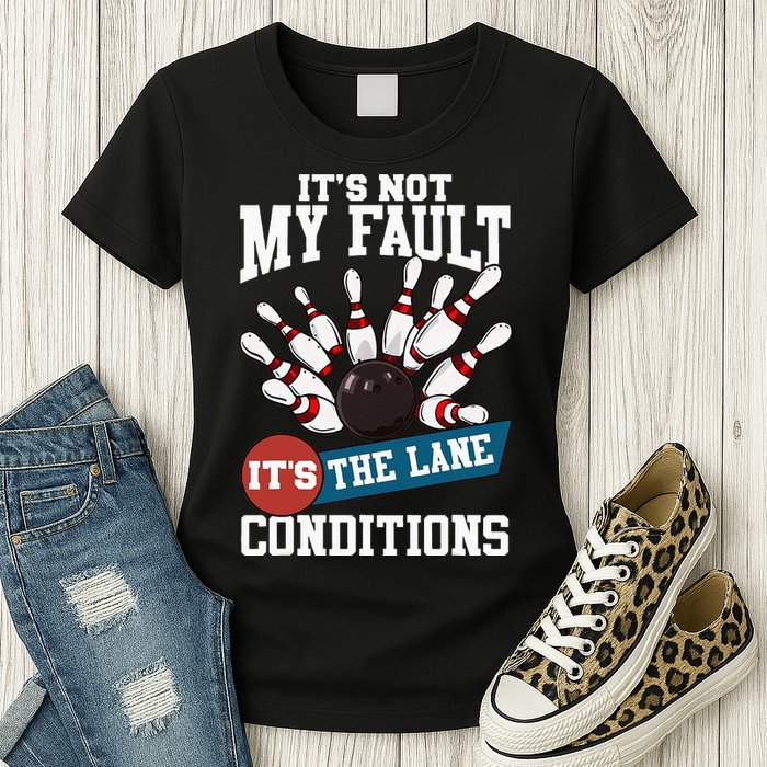 It's Not My Fault Lane Conditions Funny Bowling Team Bowler Womens T-Shirt
