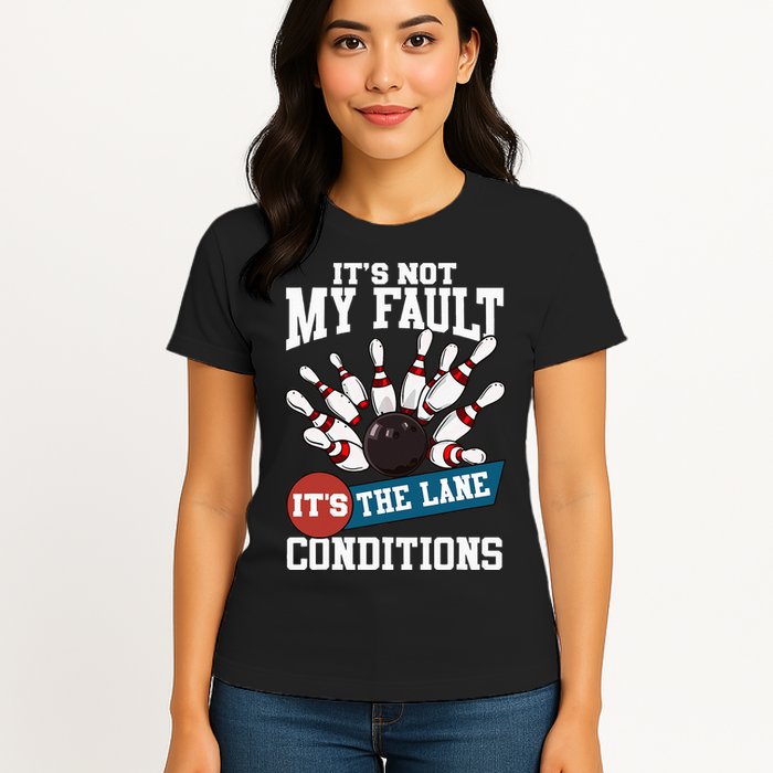 It's Not My Fault Lane Conditions Funny Bowling Team Bowler Womens T-Shirt