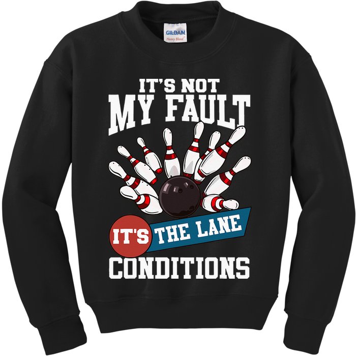 It's Not My Fault Lane Conditions Funny Bowling Team Bowler Kids Sweatshirt