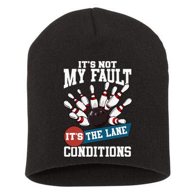 It's Not My Fault Lane Conditions Funny Bowling Team Bowler Short Acrylic Beanie