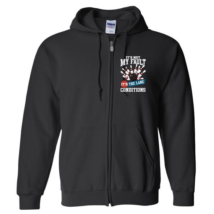It's Not My Fault Lane Conditions Funny Bowling Team Bowler Full Zip Hoodie