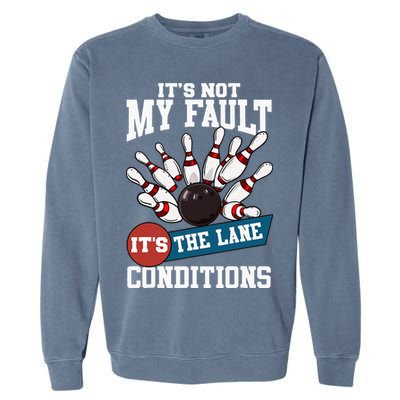 It's Not My Fault Lane Conditions Funny Bowling Team Bowler Garment-Dyed Sweatshirt