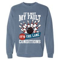It's Not My Fault Lane Conditions Funny Bowling Team Bowler Garment-Dyed Sweatshirt