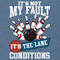 It's Not My Fault Lane Conditions Funny Bowling Team Bowler Garment-Dyed Sweatshirt