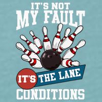 It's Not My Fault Lane Conditions Funny Bowling Team Bowler Sueded Cloud Jersey T-Shirt