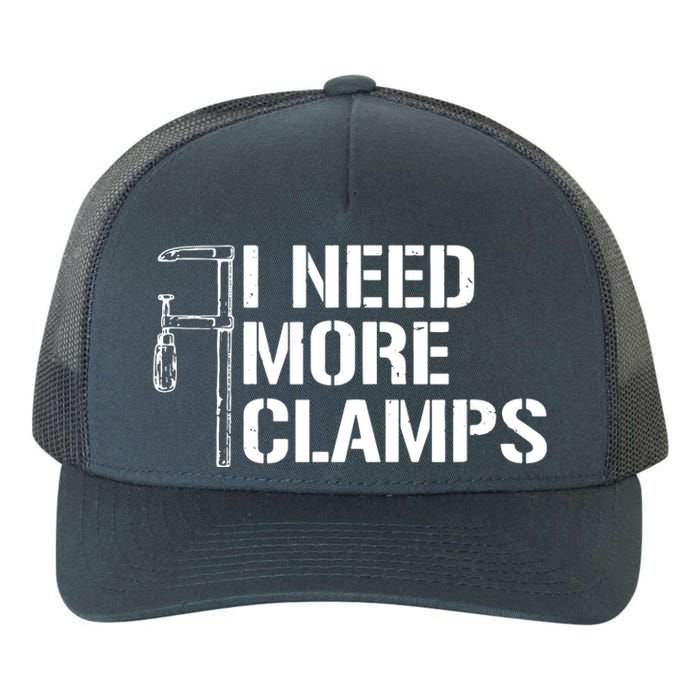 I Need More Clamps Carpenter Woodworker Funny Woodworking Yupoong Adult 5-Panel Trucker Hat