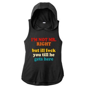 I’m Not Mr Right But Ill F You Till He Gets Here Ladies PosiCharge Tri-Blend Wicking Draft Hoodie Tank