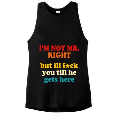 I’m Not Mr Right But Ill F You Till He Gets Here Ladies PosiCharge Tri-Blend Wicking Tank