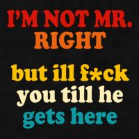 I’m Not Mr Right But Ill F You Till He Gets Here Ladies PosiCharge Tri-Blend Wicking Tank