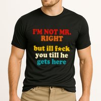 I’m Not Mr Right But Ill F You Till He Gets Here Performance Shirt