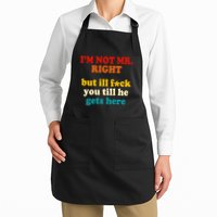 I’m Not Mr Right But Ill F You Till He Gets Here Apron