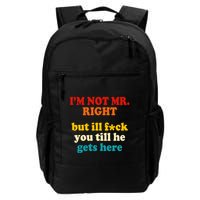 I’m Not Mr Right But Ill F You Till He Gets Here Backpack