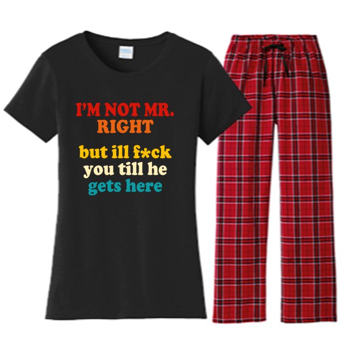 I’m Not Mr Right But Ill F You Till He Gets Here Women's Flannel Pajama Set