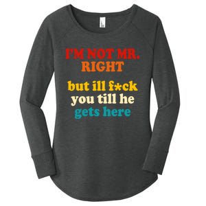 I’m Not Mr Right But Ill F You Till He Gets Here Women's Perfect Tri Tunic Long Sleeve Shirt