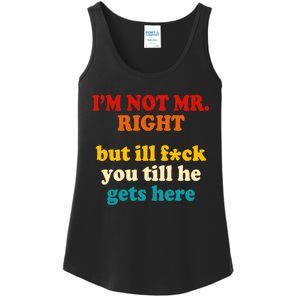 I’m Not Mr Right But Ill F You Till He Gets Here Ladies Essential Tank