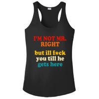 I’m Not Mr Right But Ill F You Till He Gets Here Ladies PosiCharge Competitor Racerback Tank