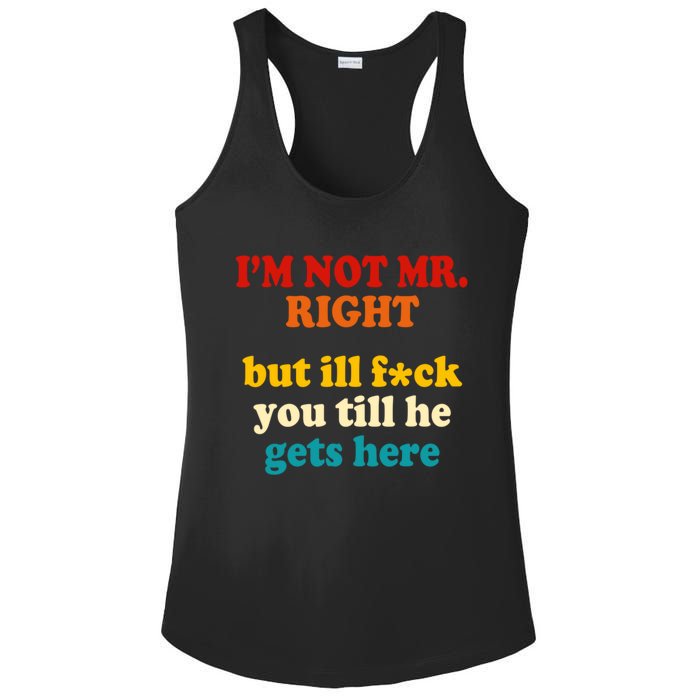 I’m Not Mr Right But Ill F You Till He Gets Here Ladies PosiCharge Competitor Racerback Tank