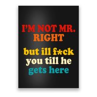 I’m Not Mr Right But Ill F You Till He Gets Here Poster