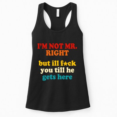I’m Not Mr Right But Ill F You Till He Gets Here Womens Tank Top