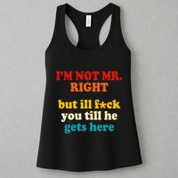 I’m Not Mr Right But Ill F You Till He Gets Here Womens Tank Top