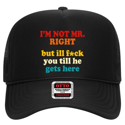 I’m Not Mr Right But Ill F You Till He Gets Here Trucker Hat