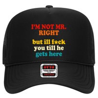 I’m Not Mr Right But Ill F You Till He Gets Here Trucker Hat