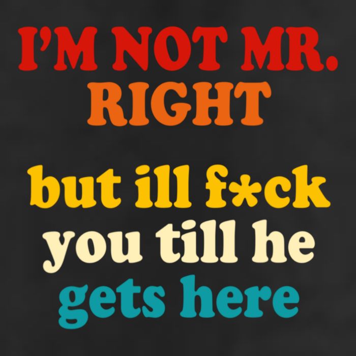I’m Not Mr Right But Ill F You Till He Gets Here Trucker Hat