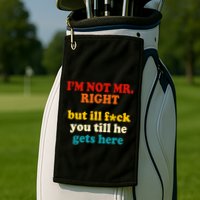 I’m Not Mr Right But Ill F You Till He Gets Here Golf Towel