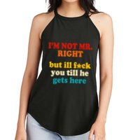 I’m Not Mr Right But Ill F You Till He Gets Here Women's Perfect Tri Rocker Tank