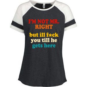 I’m Not Mr Right But Ill F You Till He Gets Here Enza Ladies Jersey Colorblock Tee