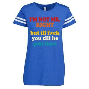 I’m Not Mr Right But Ill F You Till He Gets Here Enza Ladies Jersey Football T-Shirt