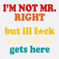I’m Not Mr Right But Ill F You Till He Gets Here Garment-Dyed Sweatshirt