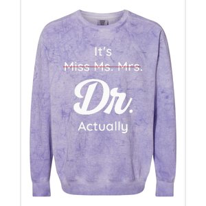 ItS Not Miss Ms Mrs Its Dr Actually Doctor Graduation Women Colorblast Crewneck Sweatshirt