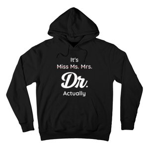 ItS Not Miss Ms Mrs Its Dr Actually Doctor Graduation Women Hoodie