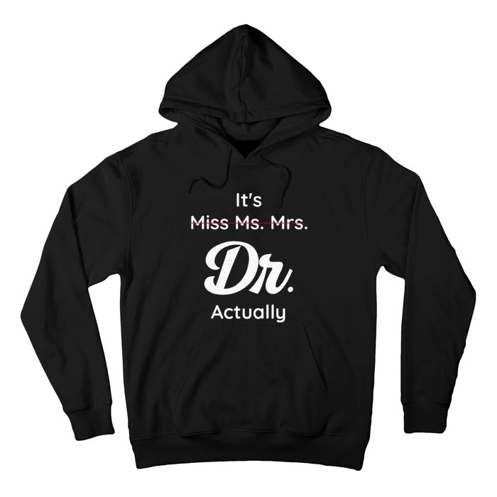 ItS Not Miss Ms Mrs Its Dr Actually Doctor Graduation Women Hoodie