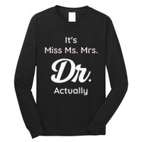 ItS Not Miss Ms Mrs Its Dr Actually Doctor Graduation Women Long Sleeve Shirt