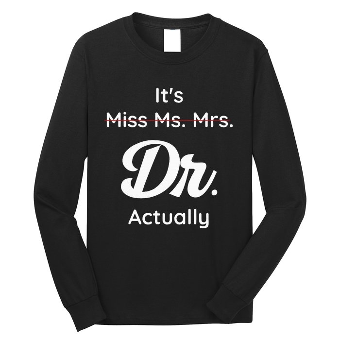 ItS Not Miss Ms Mrs Its Dr Actually Doctor Graduation Women Long Sleeve Shirt