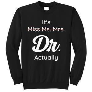 ItS Not Miss Ms Mrs Its Dr Actually Doctor Graduation Women Sweatshirt