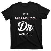 ItS Not Miss Ms Mrs Its Dr Actually Doctor Graduation Women T-Shirt