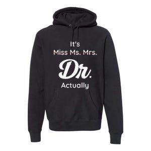 ItS Not Miss Ms Mrs Its Dr Actually Doctor Graduation Women Premium Hoodie