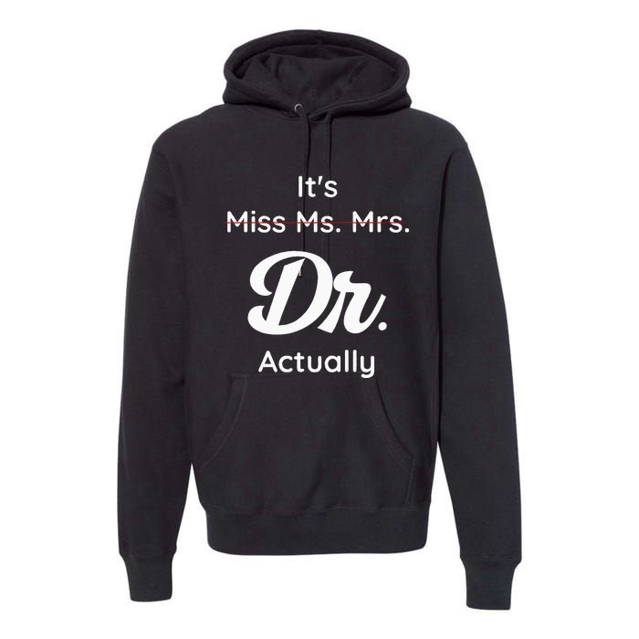 ItS Not Miss Ms Mrs Its Dr Actually Doctor Graduation Women Premium Hoodie