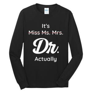 ItS Not Miss Ms Mrs Its Dr Actually Doctor Graduation Women Tall Long Sleeve T-Shirt