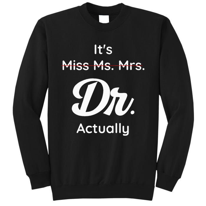 ItS Not Miss Ms Mrs Its Dr Actually Doctor Graduation Women Tall Sweatshirt