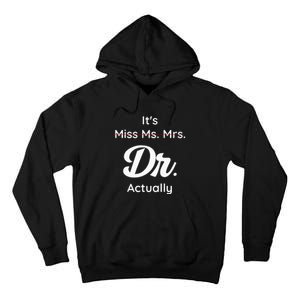 ItS Not Miss Ms Mrs Its Dr Actually Doctor Graduation Women Tall Hoodie